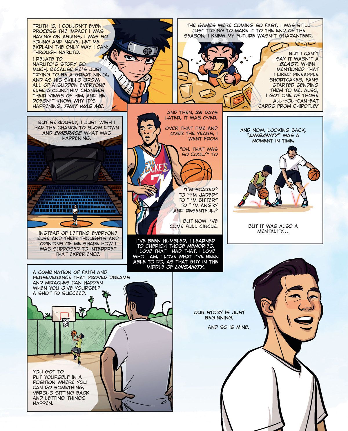 Page 4 of 4. Lin compares his journey to that of the manga character Naruto, who experiences massive change as his skills develop. While Linsanity was an intense period for Lin, he also calls it a “blast” and wishes that he could have appreciated it more in the moment. Linsanity is over, but Jeremy Lin’s story is only beginning.