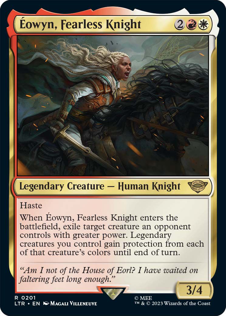 Eowyn, fearless knight is a legendary creature, a human knight with haste. When she enters the battlefield, any more powerful creature the opponent controls can be exiled. She provides protection as well in an additional power.