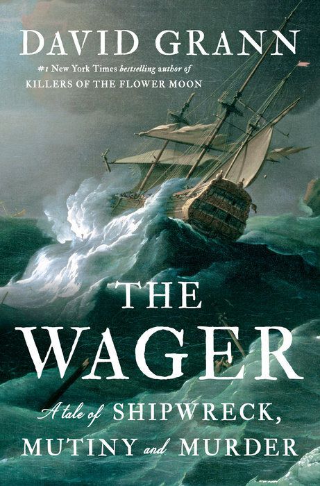 A ship looks ready to capsize on rocky seas in the cover for David Grann’s The Wager.