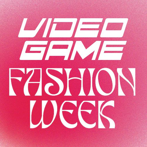 A Video Game Fashion Week logo shows text on a pink background