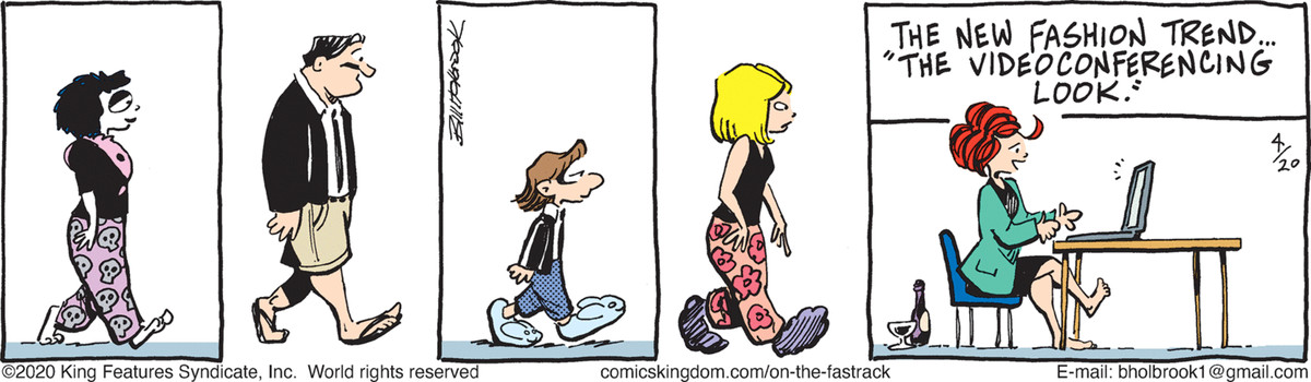 Various characters wear professional tops with casual bottoms. A newscaster in front of her laptop declares the new fashion trend “The Videogonferencing Look,” in the 4/20/20 strip of “On The Fasttrack.”