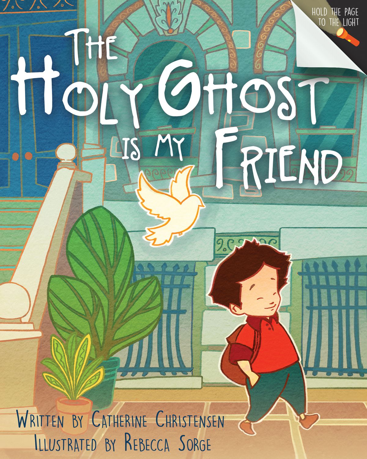 "The Holy Ghost is My Friend" is by Catherine Christensen and illustrated by Rebecca Sorge.