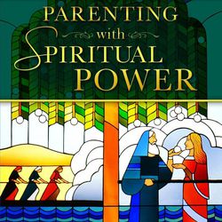 "Parenting with Spiritual Power" is by Julie K. Nelson.