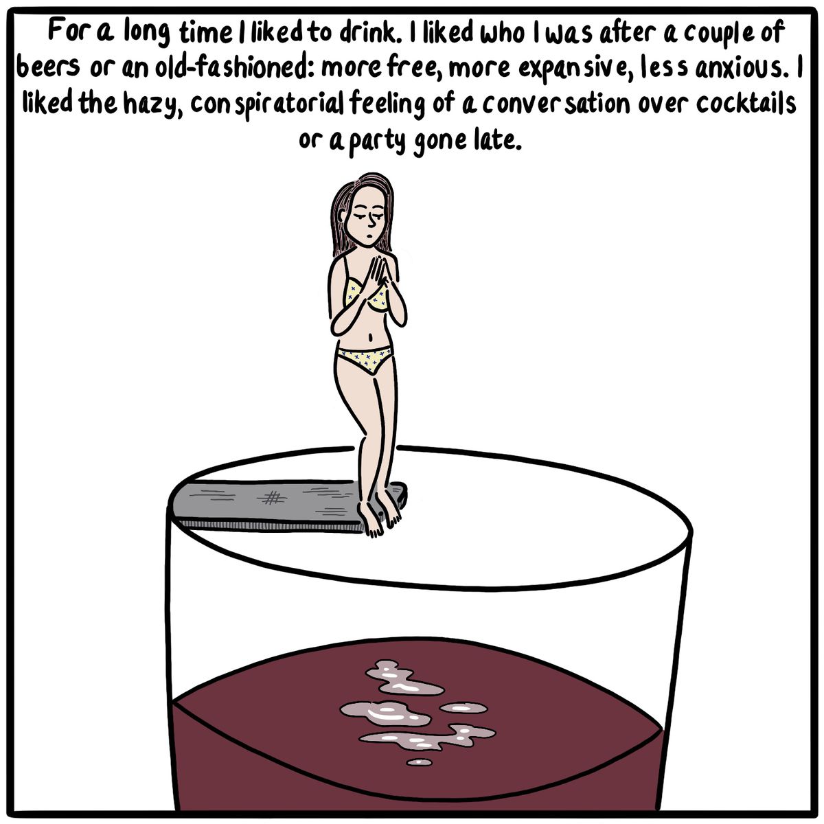 Woman in a swimsuit poised to dive into a large wine glass. Caption reads “For a long time I liked to drink. I liked who I was after a couple of beers or an old-fashioned: more free, more expansive, less anxious. I liked the hazy, conspiratorial feeling of a conversation over cocktails or a party gone late.”