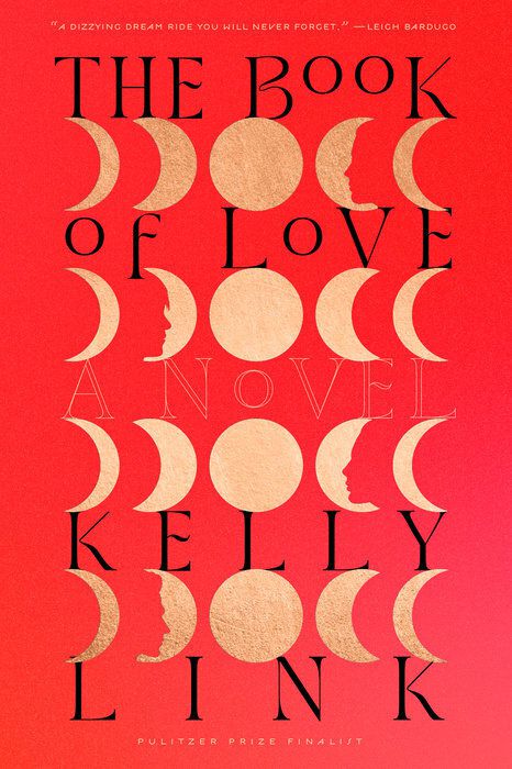 Many moons — some full, some half, some with silhouettes of people’s face on them — array over a red cover for Kelly Link’s The Book of Love.