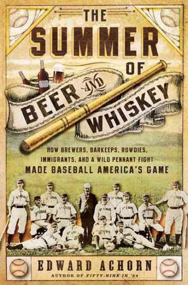 The Summer of Beer and Whiskey by Edward Achorn