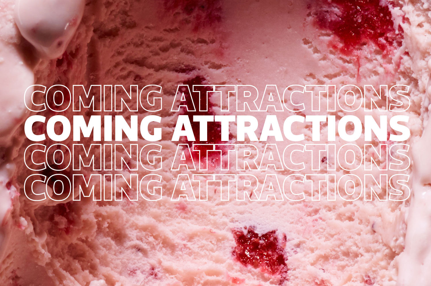 A close-up of pink ice cream with red fruit in it. The words “Coming Attractions” are overlaid on the image.