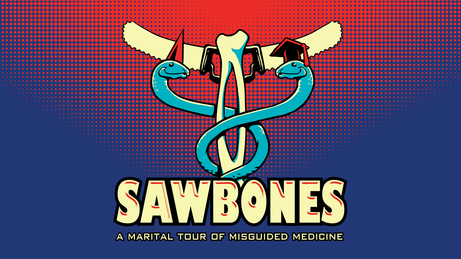 An illustration of two blue snakes twisting around a radius and ulna bone topped with a handsaw coming off either side to form a caduceus staff. The snake on the left is wearing a red dunce cap and the snake on the right is wearing a red graduation cap. The background is a pop art style red to blue fade. At the bottom of the image it says “Sawbones” with “A marital tour of misguided medicine” written below that.