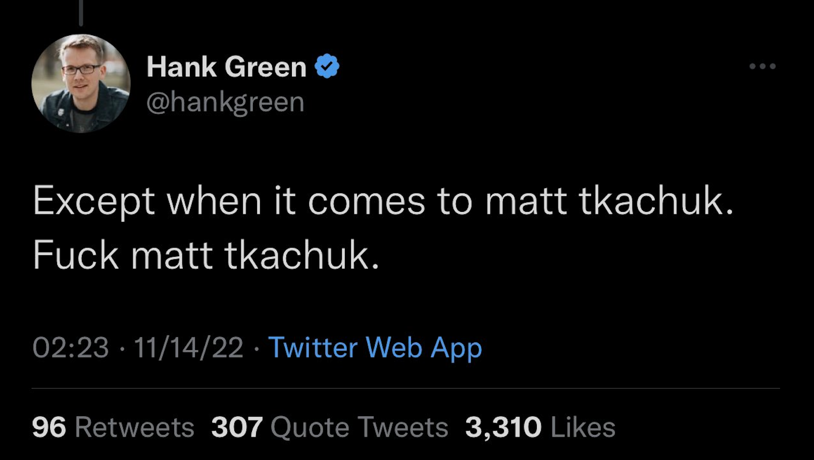 Tweet from @hankgreen that reads “Except when it comes to matt tkachuk. Fuck matt tkachuk.”