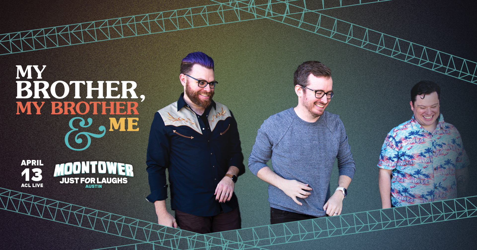 A photograph of the McElroy brothers is superimposed on an ombre background. Travis is on the left, Griffin in the middle, and Justin on the right. To the left, text reads “My Brother, My Brother and Me April 17th ACL Live Moontower Just for Laughs Austin”. Intersecting aqua geometric lines frame the image on the top and bottom.