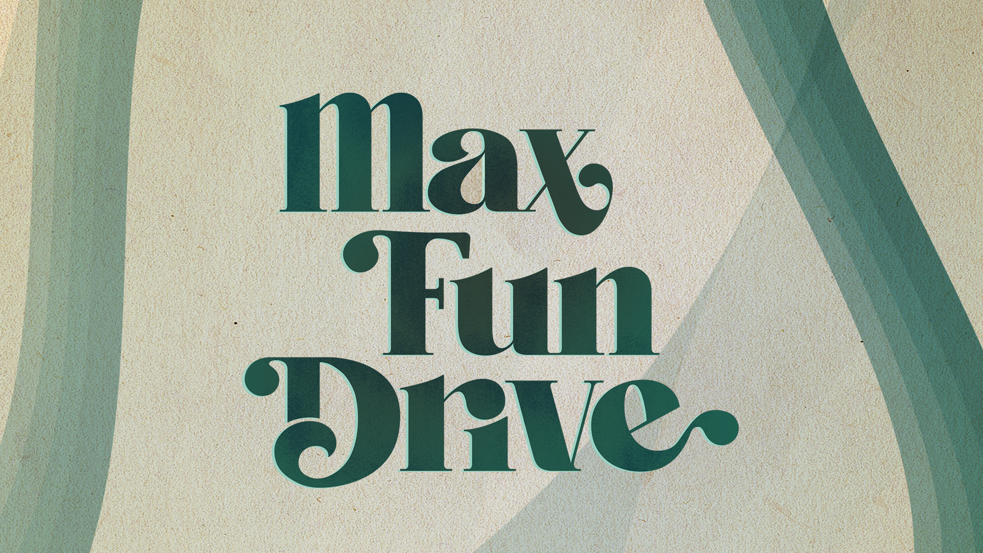 The words “Max Fun Drive” are written in bold, dark green text with swirling serifs. The background is varying shades of green, with layered green swirls criss-crossing to the left and right.
