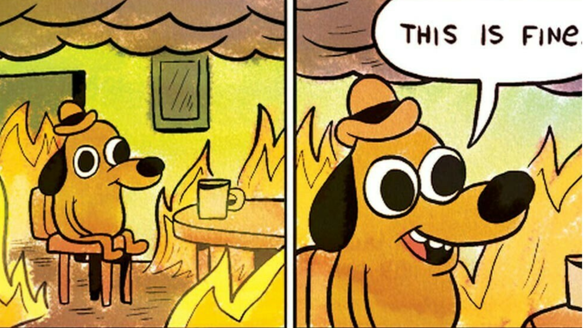 The “This is fine” meme, showing Question Hound sitting and drinking coffee in a room that’s engulfed in flames.